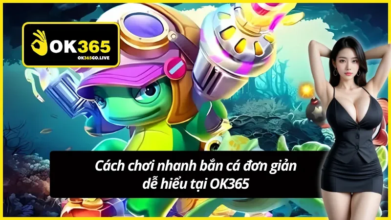Hiểu rõ nhanh cách chơi đơn giản tại OK365