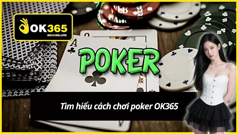 Cách chơi poker OK365 cho người mới bắt đầu