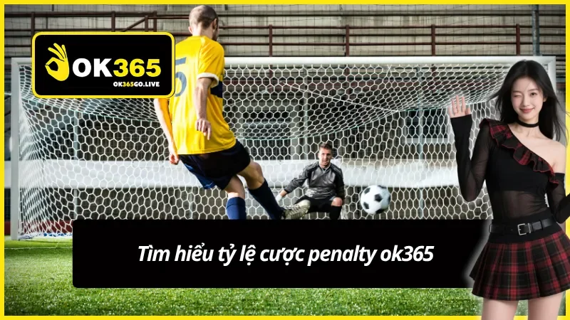 Những điều cần biết cơ bản về kèo sút luân lưu