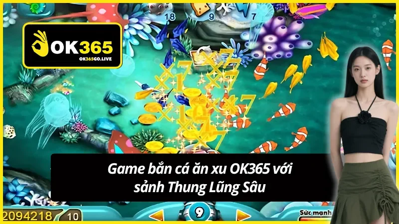 Trải nghiệm sảnh Thung Lũng Sâu trong bắn cá ăn xu