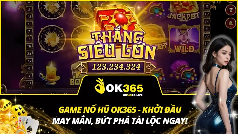 Game Nổ Hũ OK365