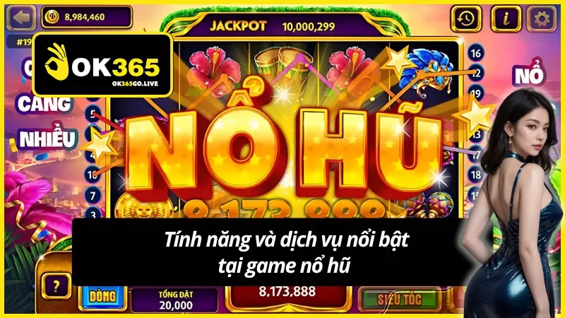 Tính năng và dịch vụ nổi bật tại game nổ hũ