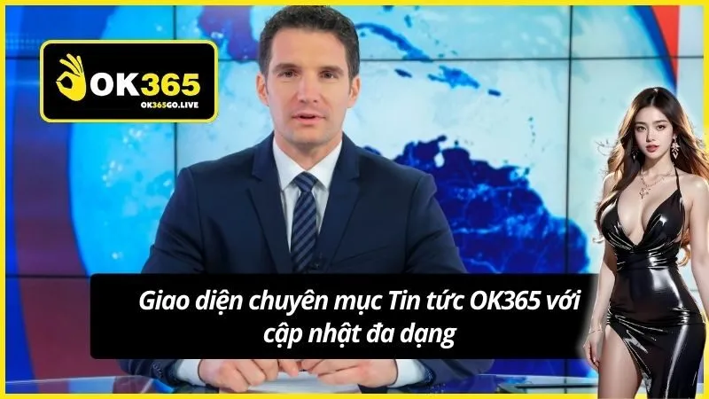 Giao diện chuyên mục Tin tức OK365 với cập nhật đa dạng