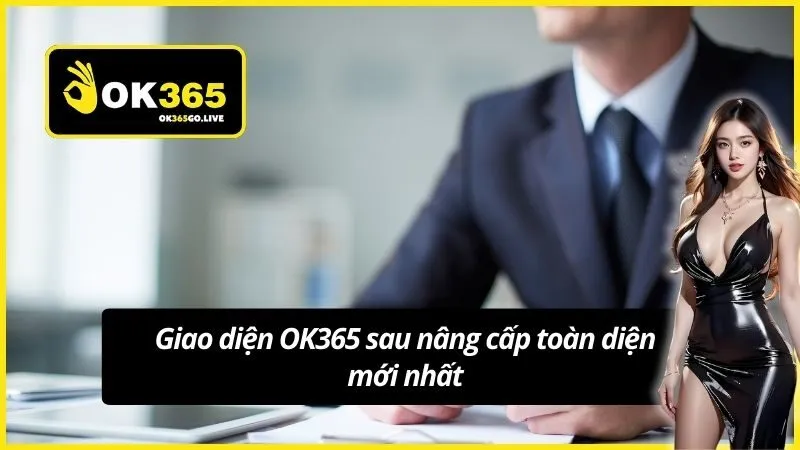 Giao diện OK365 sau nâng cấp toàn diện mới nhất