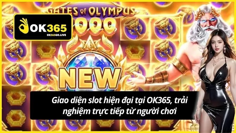 Giao diện slot hiện đại tại OK365, trải nghiệm trực tiếp từ người chơi