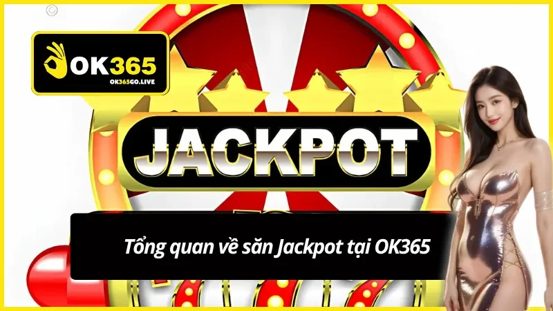 Chi tiết về săn jackpot tại OK365