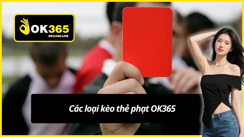 Các loại kèo thẻ phạt Ok365 phổ biến