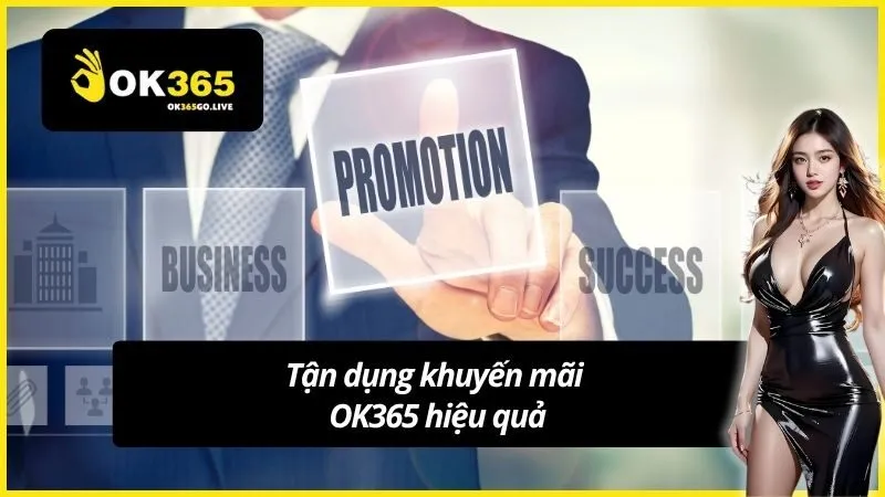 Tận dụng khuyến mãi OK365 hiệu quả