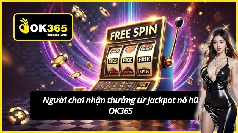 Người chơi nhận thưởng từ jackpot nổ hũ OK365