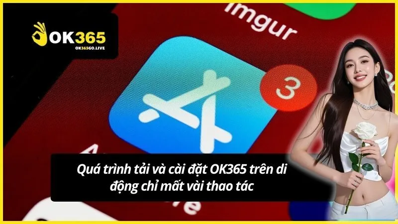 Quá trình tải và cài đặt OK365 trên di động chỉ mất vài thao tác