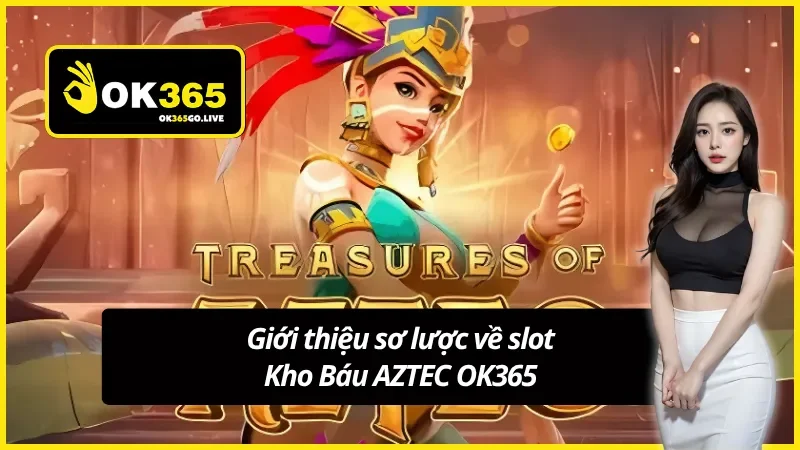 Thông tin cơ bản về slot kho báu Aztec OK365