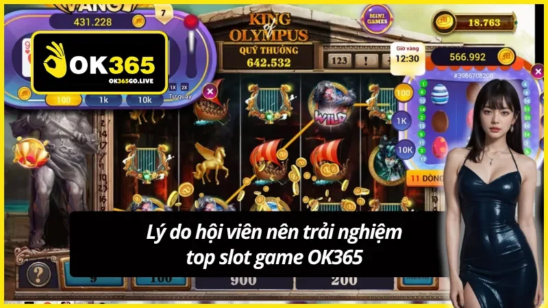 Lý do nên trải nghiệm top slot game tại OK365