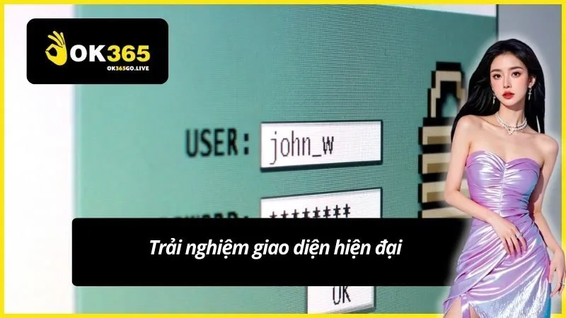 Trải nghiệm giao diện hiện đại