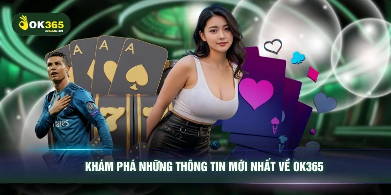 Khám phá những thông tin mới nhất về OK365